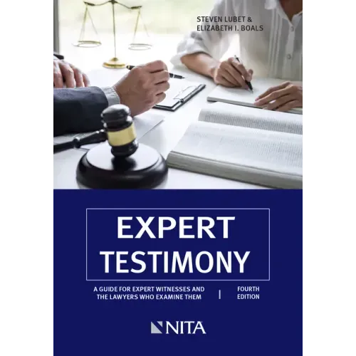 Expert Testimony: A Guide for Expert Witnesses and the Lawyers Who Examine Them