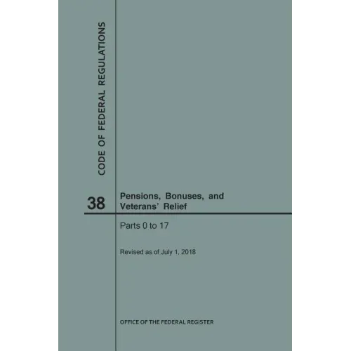 Code of Federal Regulations Title 38, Pensions, Bonuses and Veterans' Relief, Parts 0-17, 2018