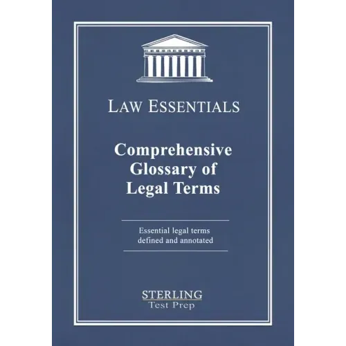 Comprehensive Glossary of Legal Terms, Law Essentials: Essential Legal Terms Defined and Annotated