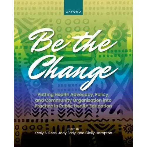 Be the Change: Putting Health Advocacy, Policy, and Community Organization Into Practice in Public Health Education