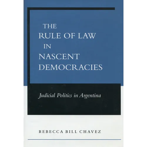 The Rule of Law in Nascent Democracies: Judicial Politics in Argentina