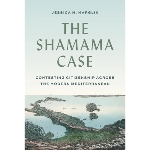 The Shamama Case: Contesting Citizenship Across the Modern Mediterranean