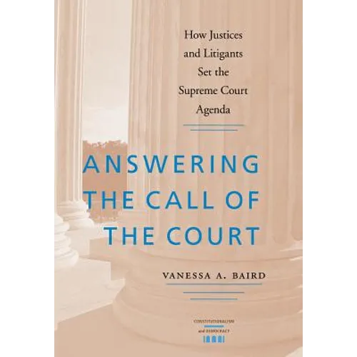 Answering the Call of the Court: How Justices and Litigants Set the Supreme Court Agenda