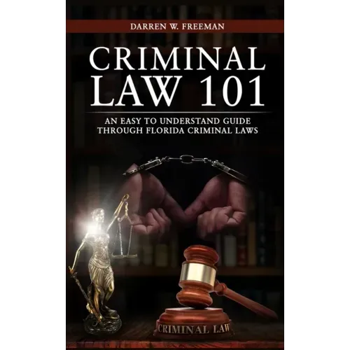 Criminal Law 101: An Easy To Understand Guide Through Florida Criminal Laws
