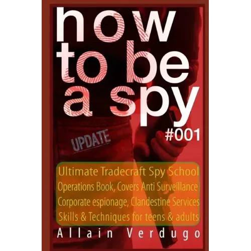 How to Be a Spy: Ultimate Tradecraft Spy School Operations Book, Covers Anti Surveillance Detection, CIA Cold War & Corporate espionage