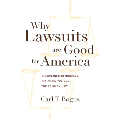 Why Lawsuits Are Good for America: Disciplined Democracy, Big Business, and the Common Law