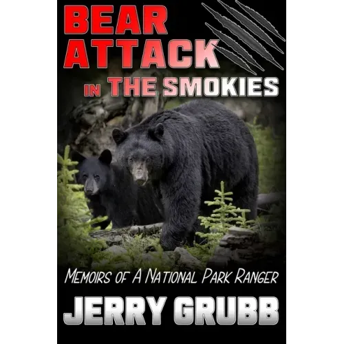 Bear Attack in the Smokies: Memoirs of a National Park Ranger