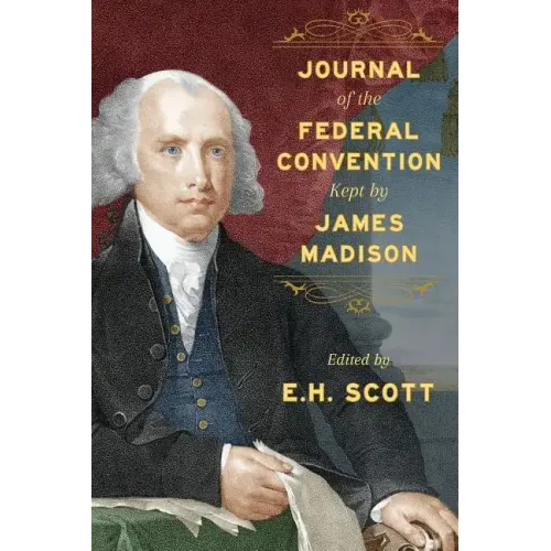 Journal of the Federal Convention Kept by James Madison