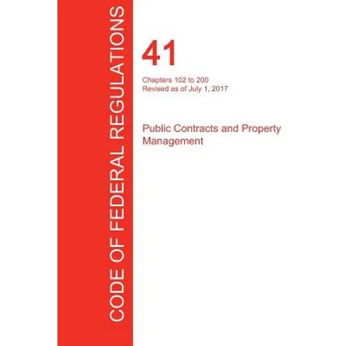 CFR 41, Chapters 102 to 200, Public Contracts and Property Management, July 01, 2017 (Volume 3 of 4)