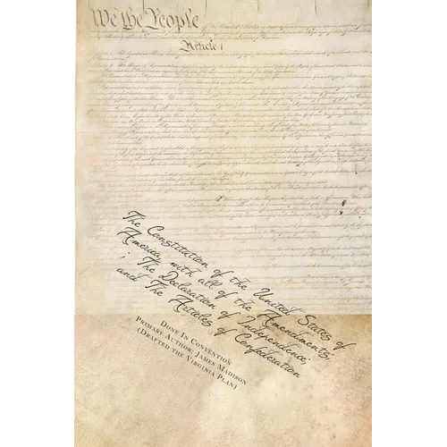 The Constitution of the United States of America, with all of the Amendments; The Declaration of Independence; and The Articles of Confederation