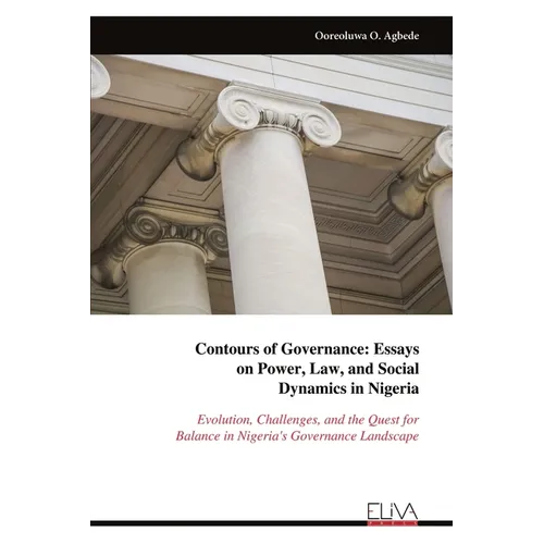 Contours of Governance: Essayson Power, Law, and Social Dynamics in Nigeria