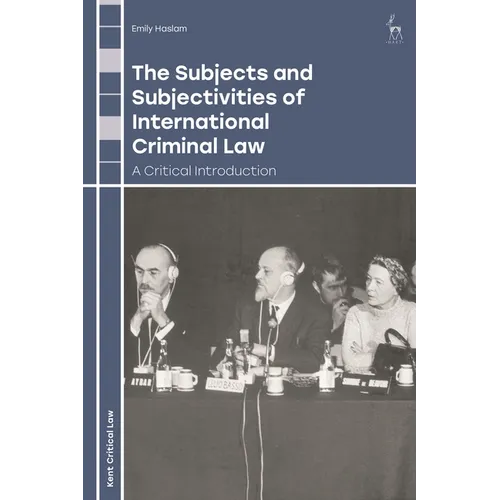 The Subjects and Subjectivities of International Criminal Law: A Critical Introduction