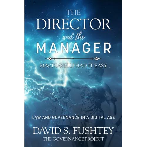 The Director and the Manager: Law & Governance in a Digital Age Machiavelli Had It Easy