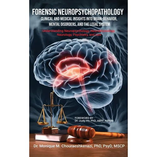 Forensic Neuropsychopathology: Clinical and Medical Insights into Brain-Behavior, Mental Disorders, and the Legal System Vol. 1