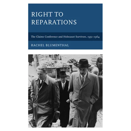 Right to Reparations: The Claims Conference and Holocaust Survivors, 1951-1964