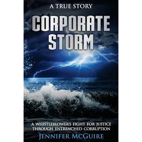 Corporate Storm: A Whistleblower's Fight for Justice through Entrenched Corruption