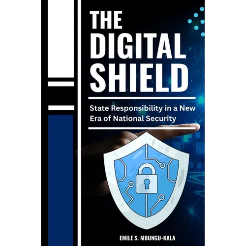 The Digital Shield: State Responsibility in a New Era of National Security