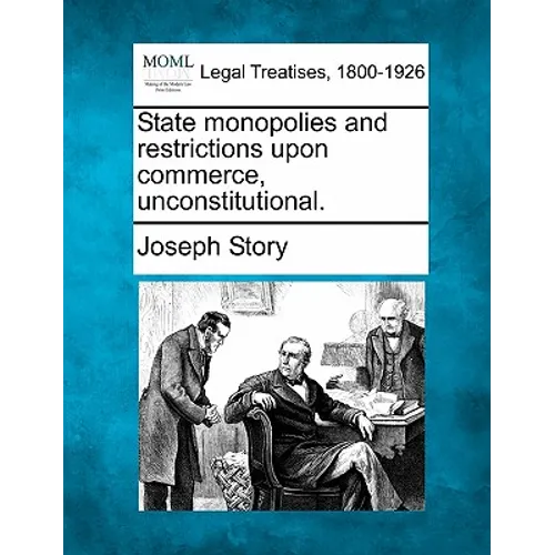 State Monopolies and Restrictions Upon Commerce, Unconstitutional.