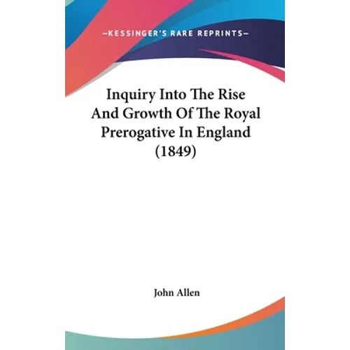 Inquiry Into The Rise And Growth Of The Royal Prerogative In England (1849)