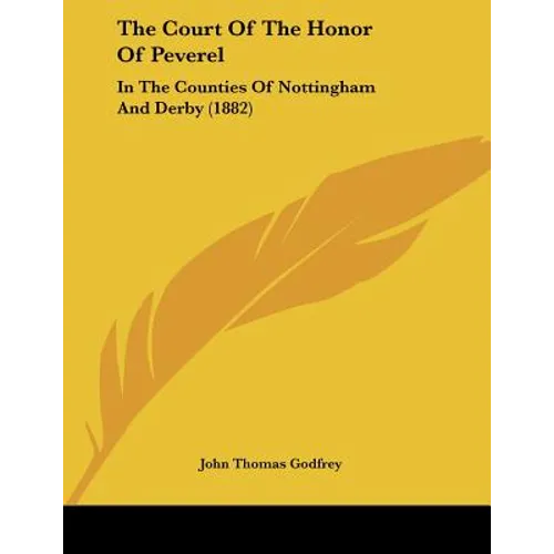 The Court Of The Honor Of Peverel: In The Counties Of Nottingham And Derby (1882)