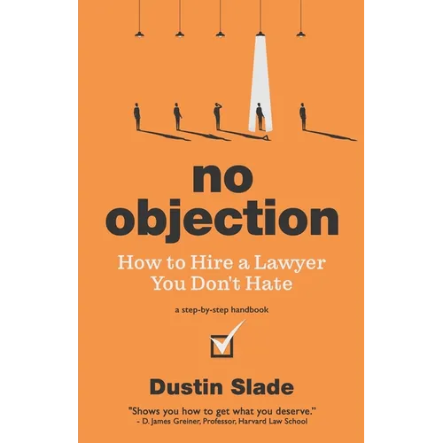 No Objection: How to Hire a Lawyer You Don't Hate