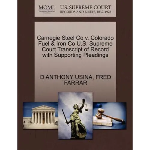 Carnegie Steel Co V. Colorado Fuel & Iron Co U.S. Supreme Court Transcript of Record with Supporting Pleadings