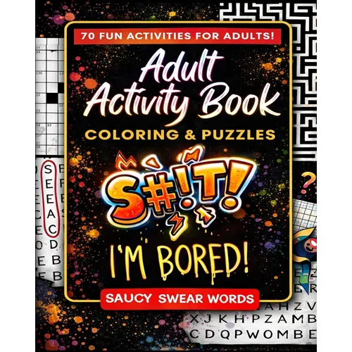 Adult Activity Book Saucy Swear Words: Coloring and Puzzle Book for Adults Featuring Coloring, Sudoku, Dot to Dot, Crossword, Word Search, Word Scramb