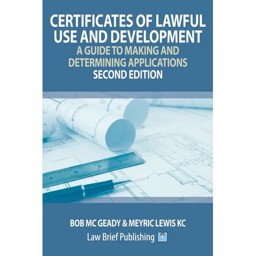 Certificates of Lawful Use and Development: A Guide to Making and Determining Applications - Second Edition