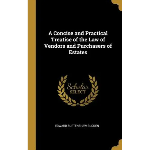 A Concise and Practical Treatise of the Law of Vendors and Purchasers of Estates