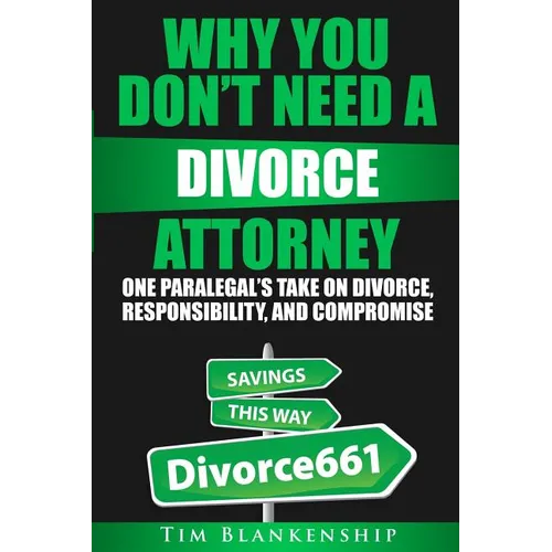 Why You Don't Need A Divorce Attorney: One Paralegal's Take On Divorce, Responsibility And Compromise