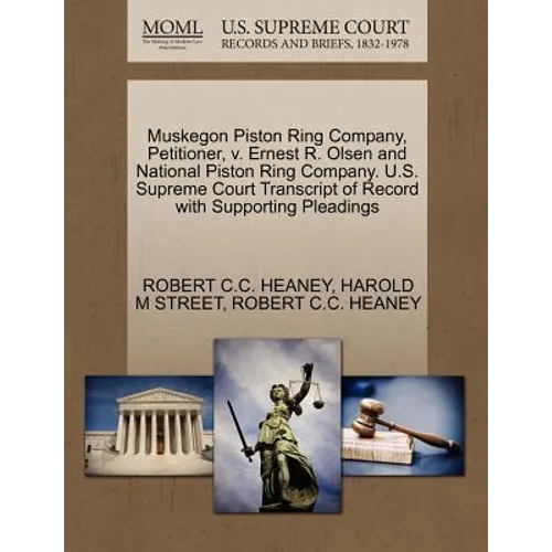 Muskegon Piston Ring Company, Petitioner, V. Ernest R. Olsen and National Piston Ring Company. U.S. Supreme Court Transcript of Record with Supporting