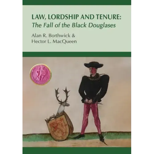 Law, Lordship and Tenure: The Fall of the Black Douglases