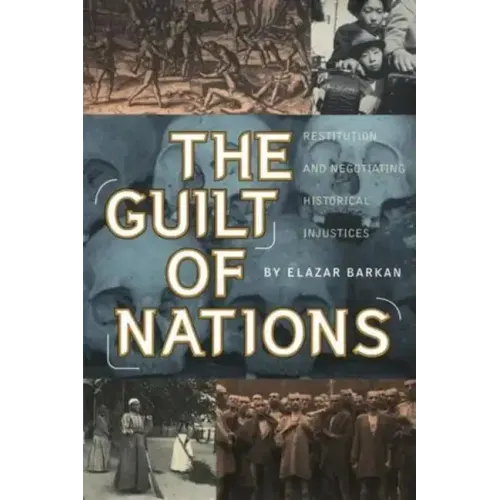 The Guilt of Nations: Restitution and Negotiating Historical Injustices