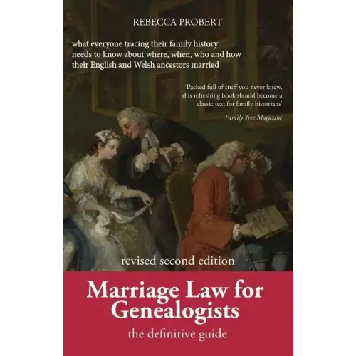 Marriage Law for Genealogists: The Definitive Guide ...What Everyone Tracing Their Family History Needs to Know about Where, When, Who and How Their