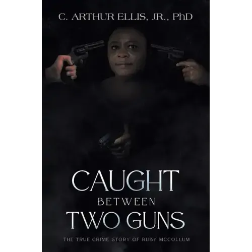 Caught Between Two Guns: The True Crime Story of Ruby Mccollum