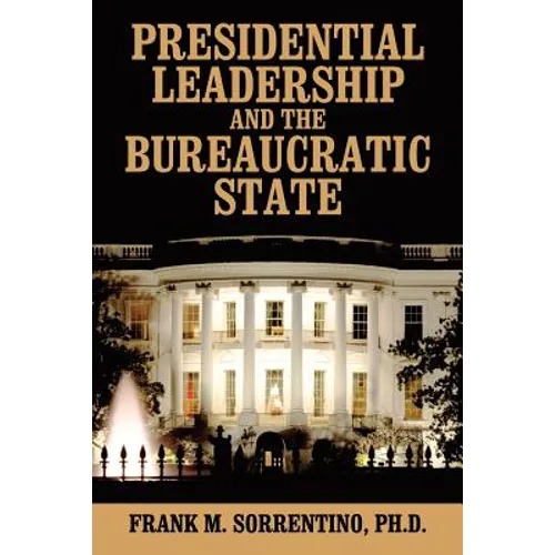 Presidential Leadership and the Bureaucratic State