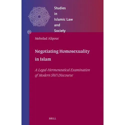 Negotiating Homosexuality in Islam: A Legal-Hermeneutical Examination of Modern Shīʿī Discourse