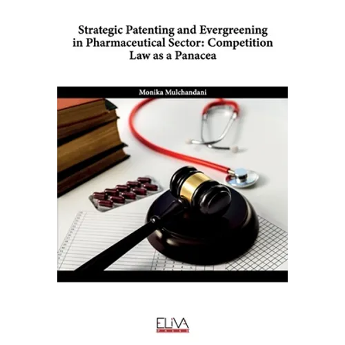 Strategic Patenting and Evergreening in Pharmaceutical Sector: Competition Law as a Panacea