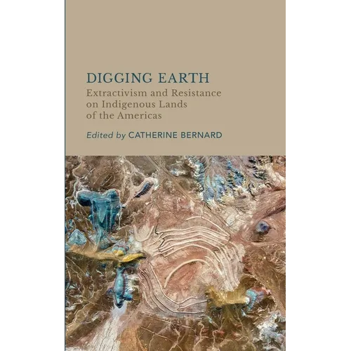 Digging Earth: Extractivism and Resistance on Indigenous Lands of the Americas
