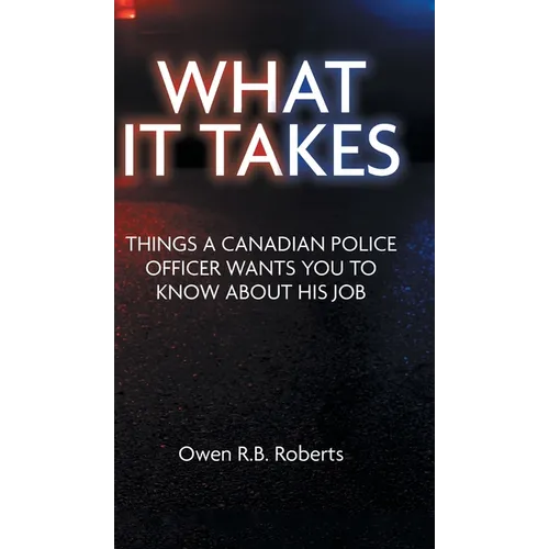 What It Takes: Things a Canadian Police Officer Wants You to Know About His Job