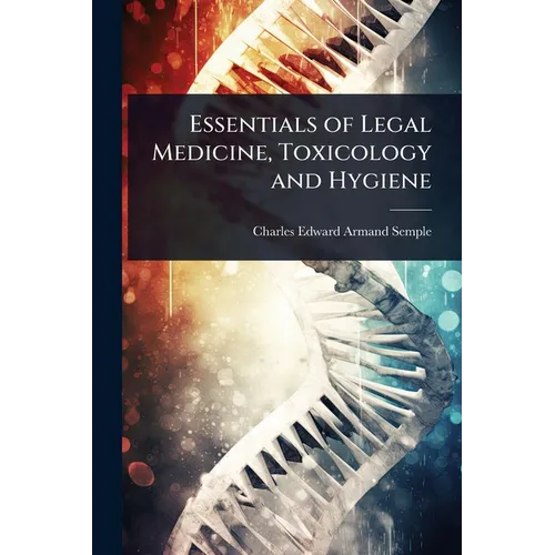 Essentials of Legal Medicine, Toxicology and Hygiene