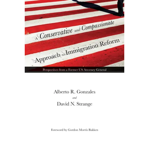 A Conservative and Compassionate Approach to Immigration Reform: Perspectives from a Former Us Attorney General