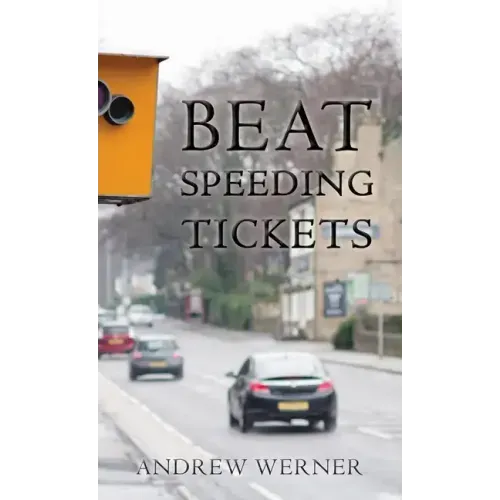 Beat Speeding Tickets: Advanced speed-conscious driving, strategies and legal defences to keep you and your licence safe