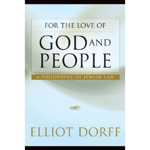 For the Love of God and People: A Philosophy of Jewish Law