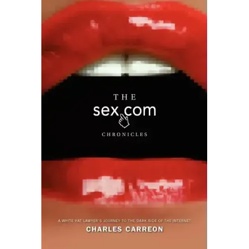 The Sex.com Chronicles: A White-Hat Lawyer's Journey to the Dark Side of the Internet