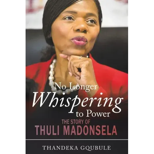 No Longer Whispering to Power: The Story of Thuli Madonsela