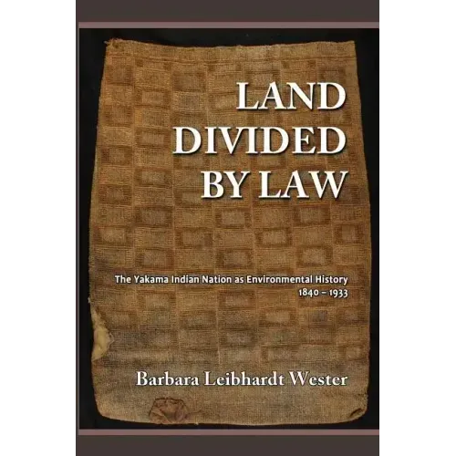 Land Divided by Law: The Yakama Indian Nation as Environmental History, 1840-1933