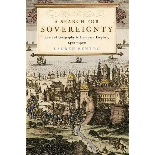 A Search for Sovereignty: Law and Geography in European Empires, 1400-1900