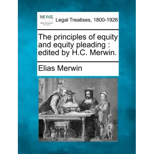 The principles of equity and equity pleading: edited by H.C. Merwin.