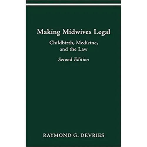 Making Midwives Legal: Childbirth, Medicine, and the Law -- SEC